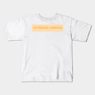 I'm Feeling Curious - Inspiring Quotes Kids T-Shirt